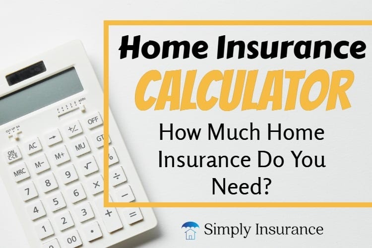 Home Insurance Calculator How Much Home Insurance Do I Need?