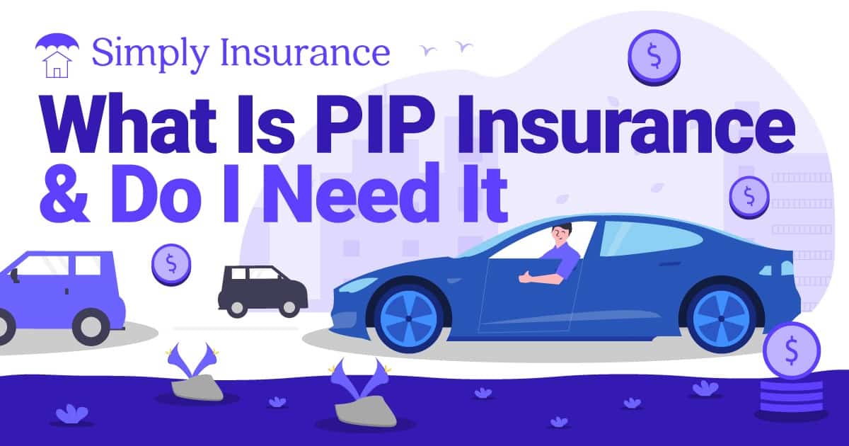 What Is PIP Insurance & Do I Need It In 2021?