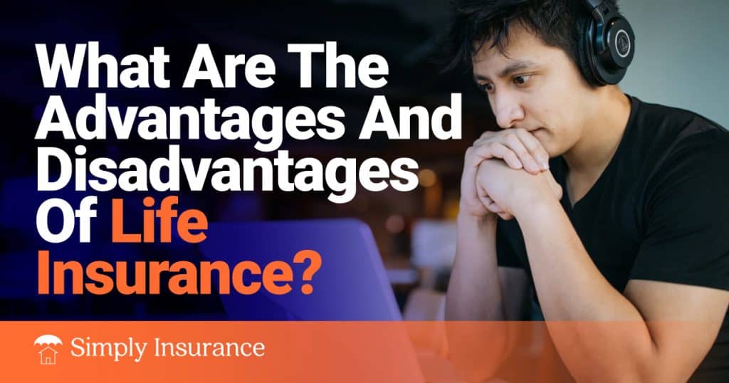 What Are The Advantages And Disadvantages Of Life Insurance? BLOGPAPI