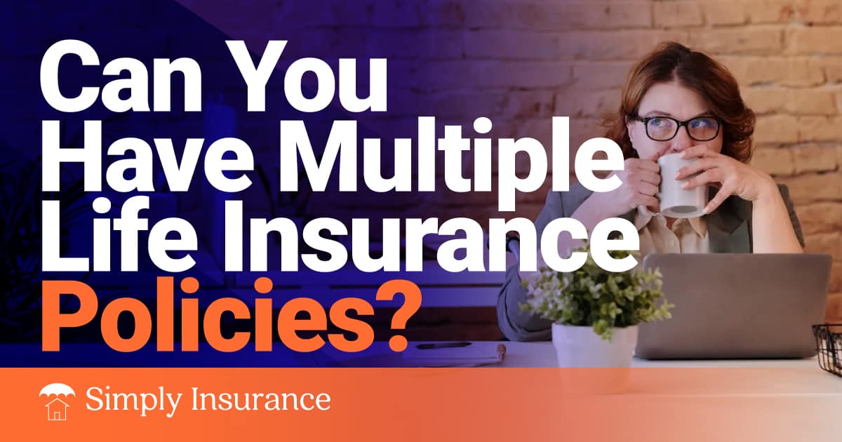 can you have multiple life insurance policies