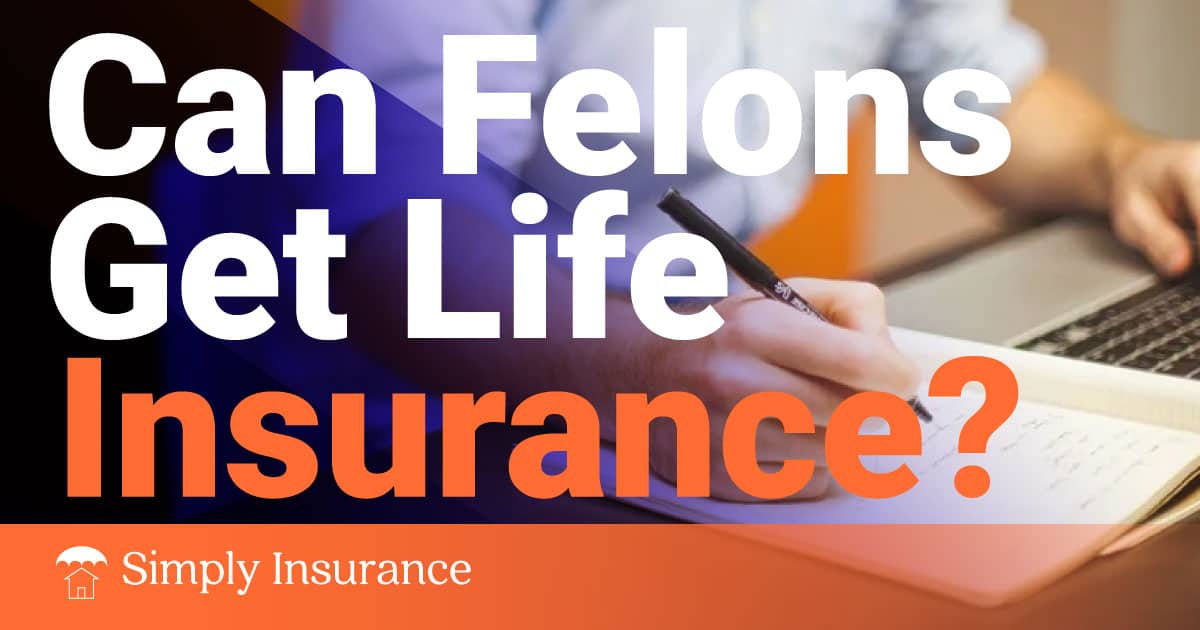 life insurance for felons